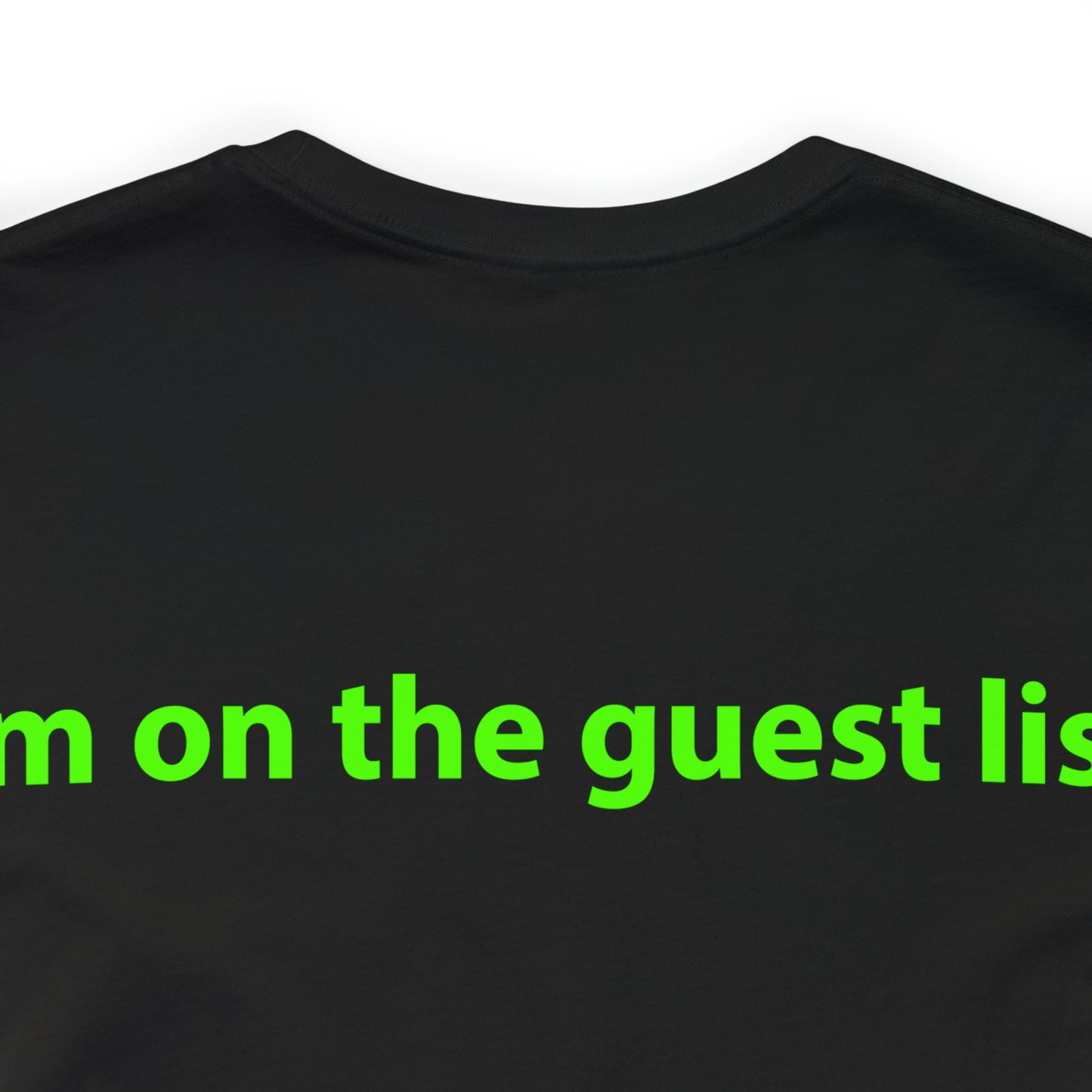 I'm on the guest list. Unisex T-Shirt - The Green Room
