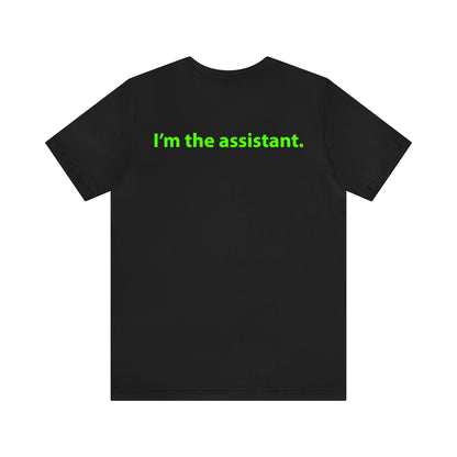 I'm the assistant. Unisex T-Shirt - The Green Room