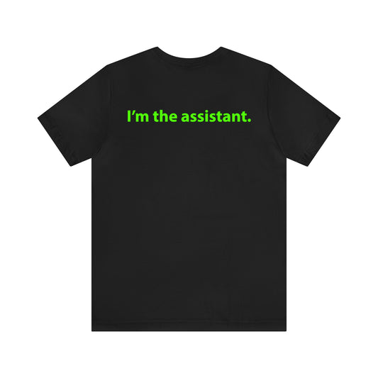 I'm the assistant. Unisex T-Shirt - The Green Room