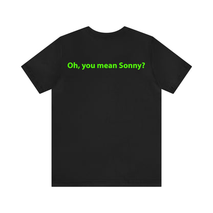 Oh, you mean Sonny? Unisex T-Shirt - The Green Room