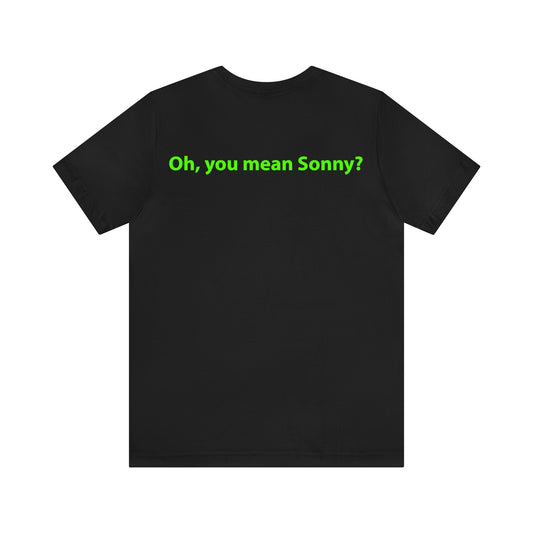 Oh, you mean Sonny? Unisex T-Shirt - The Green Room