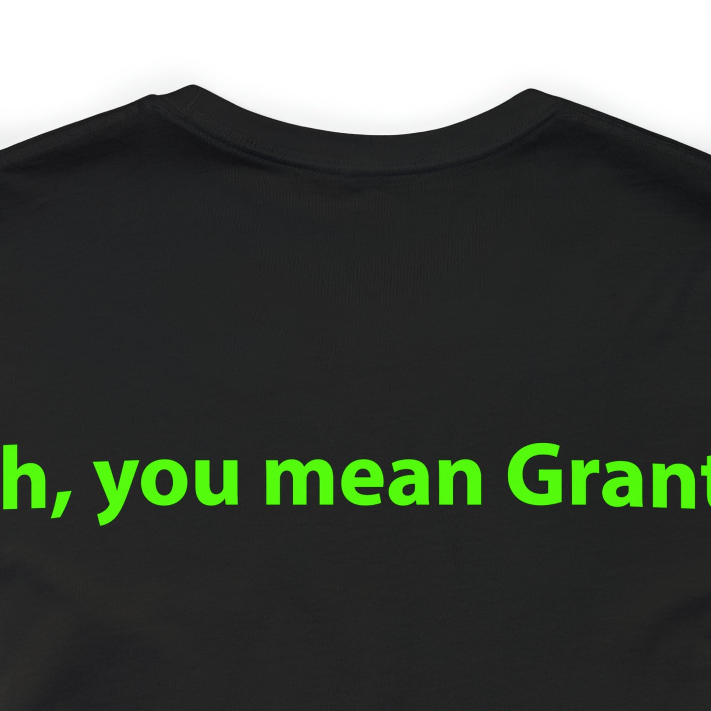 Oh, you mean Grant? Unisex T-Shirt - The Green Room