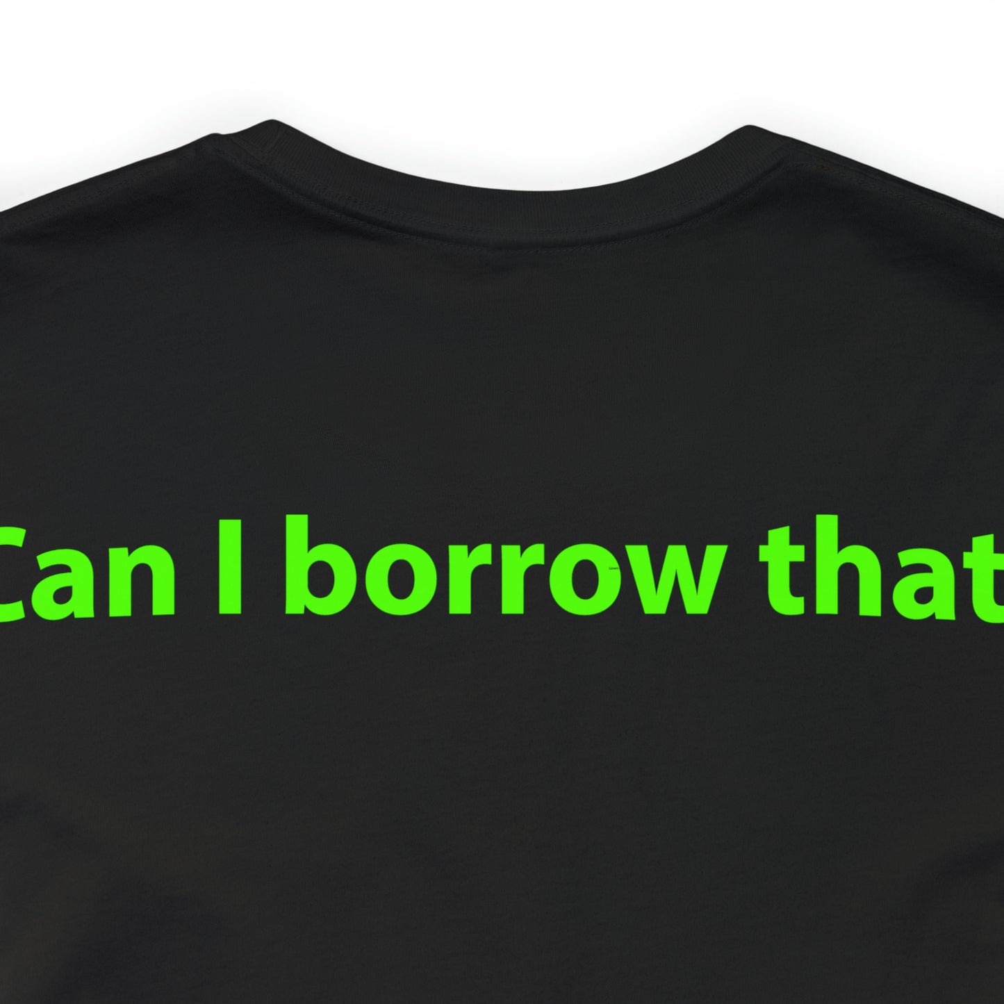 Can I borrow that? Unisex T-Shirt - The Green Room