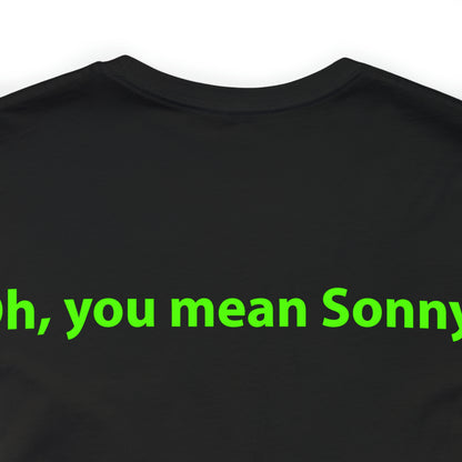 Oh, you mean Sonny? Unisex T-Shirt - The Green Room