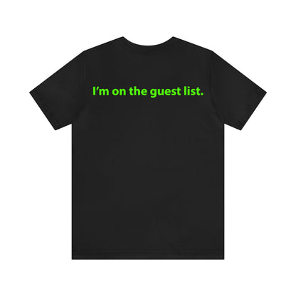 I'm on the guest list. Unisex T-Shirt - The Green Room