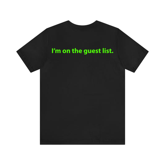 I'm on the guest list. Unisex T-Shirt - The Green Room