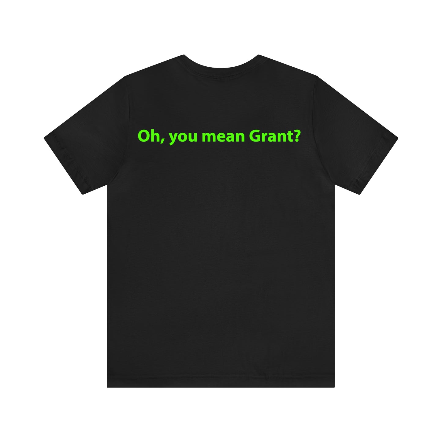 Oh, you mean Grant? Unisex T-Shirt - The Green Room