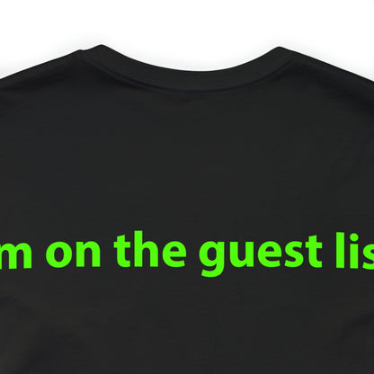 I'm on the guest list. Unisex T-Shirt - The Green Room